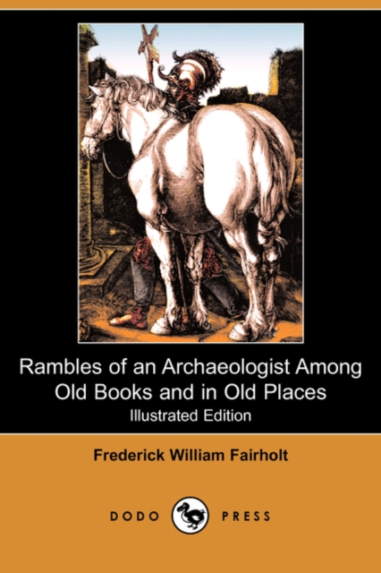 Rambles of an Archaeologist Among Old Books and in Old Places (Illustrated Edition) (Dodo Press)