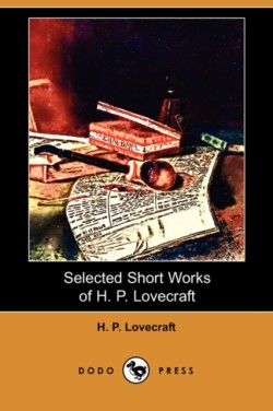 Selected Short Works of H. P. Lovecraft (Dodo Press)