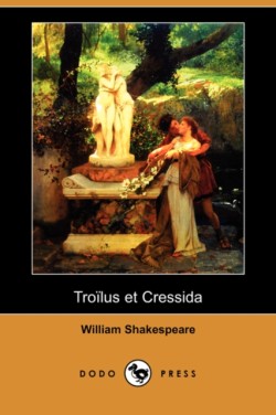 Troilus Et Cressida (Dodo Press)
