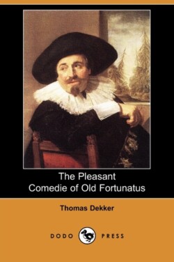 Pleasant Comedie of Old Fortunatus (Dodo Press)