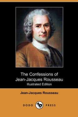 Confessions of Jean-Jacques Rousseau (Illustrated Edition) (Dodo Press)