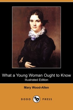 What a Young Woman Ought to Know (Dodo Press)