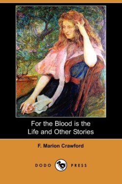 For the Blood Is the Life and Other Stories (Dodo Press)