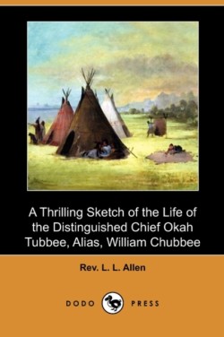 Thrilling Sketch of the Life of the Distinguished Chief Okah Tubbee, Alias, William Chubbee (Dodo Press)