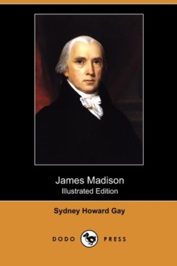 James Madison (Illustrated Edition) (Dodo Press)