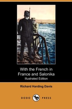 With the French in France and Salonika (Illustrated Edition) (Dodo Press)