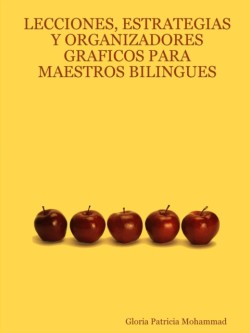 Lecciones, Estrategias Y Organizadores Graficos Para Maestros Bilingues