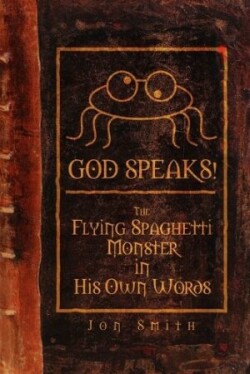 GOD SPEAKS! The Flying Spaghetti Monster in His Own Words