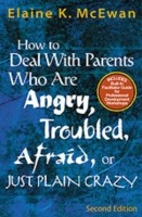 How to Deal With Parents Who Are Angry, Troubled, Afraid