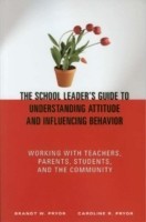 School Leader′s Guide to Understanding Attitude and Influencing Behavior