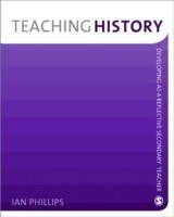 Phillips, Ian - Teaching History Developing as a Reflective Secondary Teacher