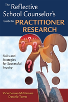 Reflective School Counselor′s Guide to Practitioner Research