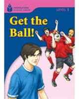 Foundations Reading Library Level 1 Reader: Get the Ball!
