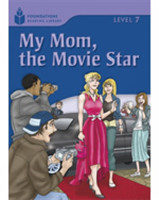 Foundations Reading Library Level 7 Reader: My Mom, the Movie Star