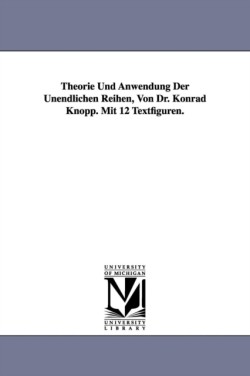 Theorie Und Anwendung Der Unendlichen Reihen, Von Dr. Konrad Knopp. Mit 12 Textfiguren.