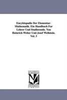 Encyklopädie Der Elementar-Mathematik. Ein Handbuch Für Lehrer Und Studierende. Von Heinrich Weber Und Josef Wellstein. Vol. 3