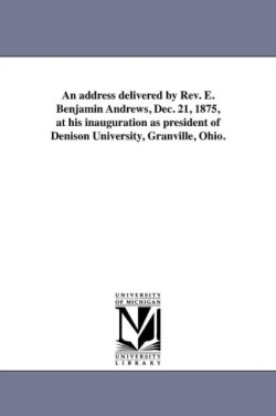 address delivered by Rev. E. Benjamin Andrews, Dec. 21, 1875, at his inauguration as president of Denison University, Granville, Ohio.