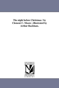 night before Christmas / by Clement C. Moore; illustrated by Arthur Rackham.