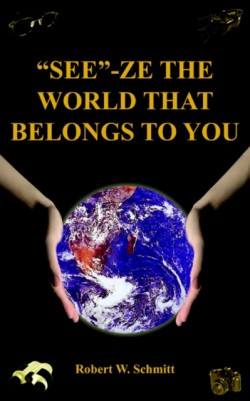 "See"-Ze the World That Belongs to You