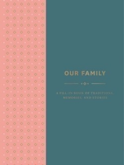 Our Family: A Fill-in Book of Traditions, Memories, and Stories
