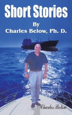 Short Stories By Charles Below, Ph. D.