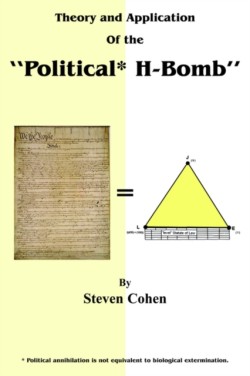 Theory and Application of the "Political* H-Bomb" *Political Annihilation is Not Equivalent to Biological Extermination.