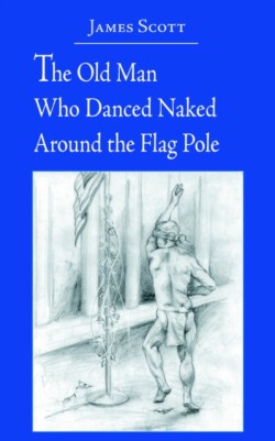 Old Man Who Danced Naked Around the Flag Pole