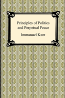 Kant's Principles of Politics and Perpetual Peace