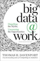 Big Data at Work : Dispelling the Myths, Uncovering the Opportunities