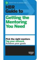 HBR Guide to Getting the Mentoring You Need (HBR Guide Series)