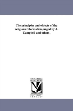 principles and objects of the religious reformation, urged by A. Campbell and others.
