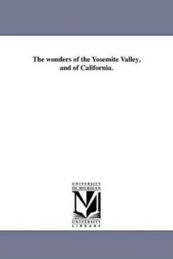 wonders of the Yosemite Valley, and of California.