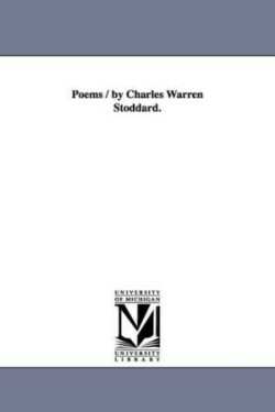 Poems / by Charles Warren Stoddard.
