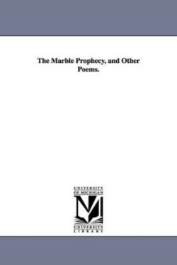 Marble Prophecy, and Other Poems.