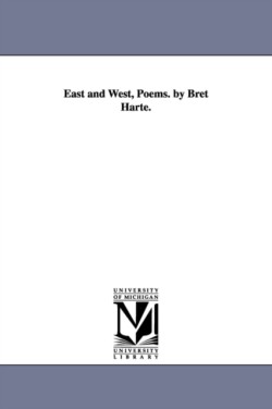 East and West, Poems. by Bret Harte.