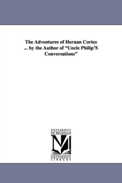 Adventures of Hernan Cortes ... by the Author of Uncle Philip's Conversations