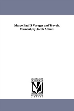 Marco Paul'S Voyages and Travels. Vermont, by Jacob Abbott.