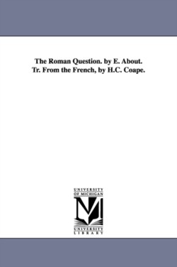 Roman Question. by E. About. Tr. From the French, by H.C. Coape.