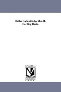 Dallas Galbraith, by Mrs. R. Harding Davis.