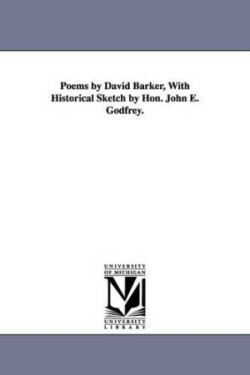 Poems by David Barker, With Historical Sketch by Hon. John E. Godfrey.