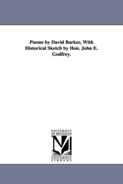 Poems by David Barker, With Historical Sketch by Hon. John E. Godfrey.