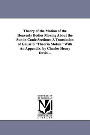 Theory of the Motion of the Heavenly Bodies Moving about the Sun in Conic Sections