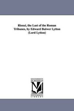 Rienzi, the Last of the Roman Tribunes, by Edward Bulwer Lytton (Lord Lytton)