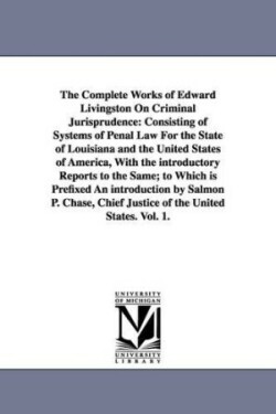 Complete Works of Edward Livingston On Criminal Jurisprudence