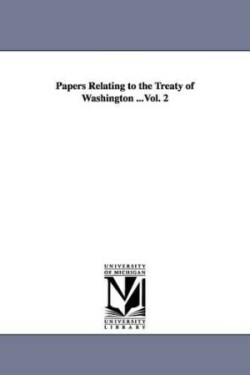 Papers Relating to the Treaty of Washington ...Vol. 2