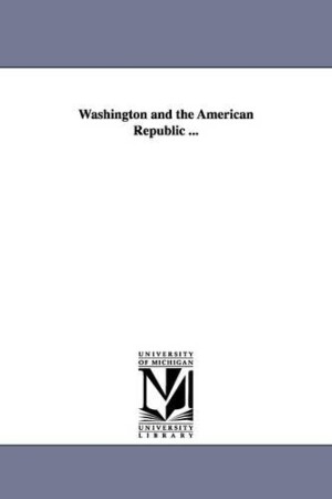 Washington and the American Republic ...