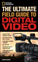 National Geographic The Ultimate Field Guide to Digital Video