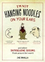 I'm Not Hanging Noodles on Your Ears and Other Intriguing Idioms From Around the