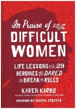 In Praise of Difficult Women