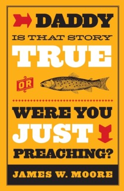 Daddy, is That Story True, or Were You Just Preaching?